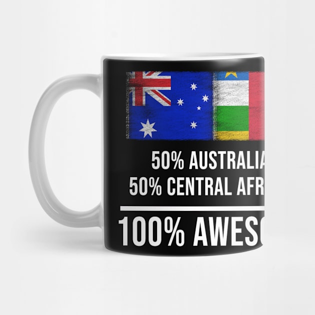 50% Australian 50% Central African 100% Awesome - Gift for Central African Heritage From Central African Republic by Country Flags